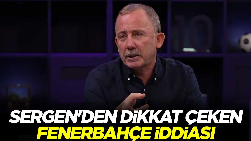 Sergen Yalçın'dan dikkat çeken Fenerbahçe iddiası