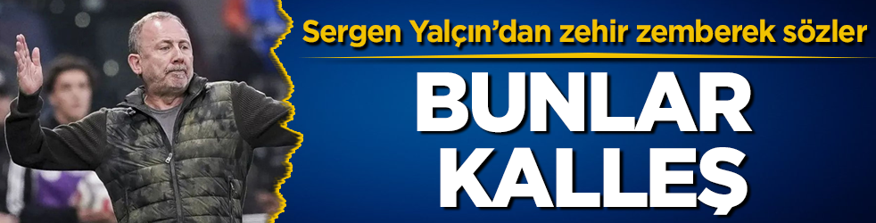 Sergen Yalçın’dan zehir zemberek sözler: Bunlar kalleş