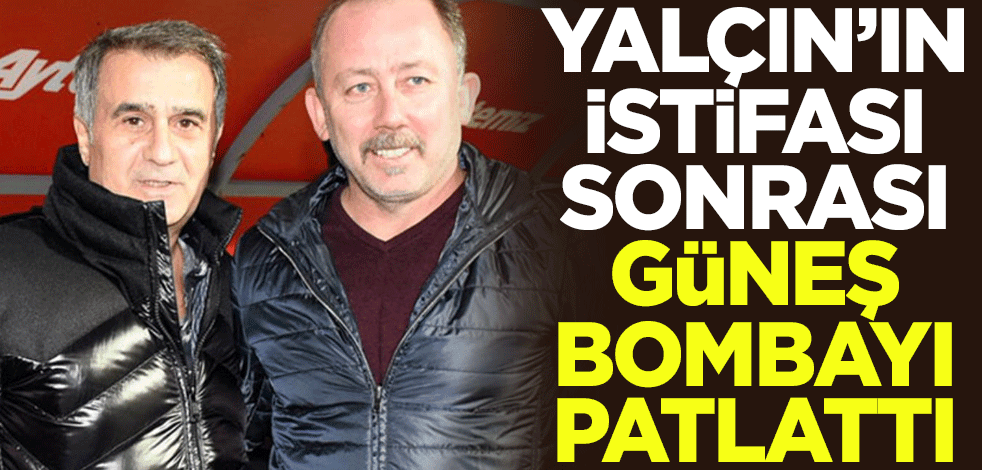 Sergen Yalçın'ın istifası sonrası Şenol Güneş bombayı patlattı