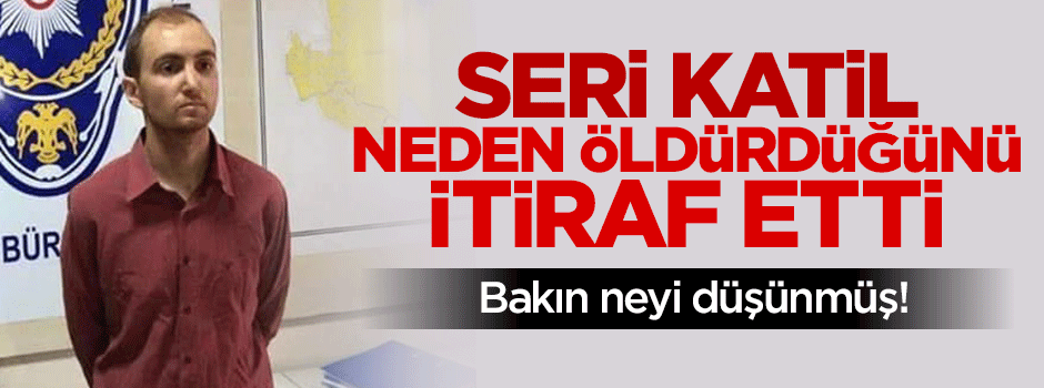 Seri katil, Fatma öğretmeni neden öldürdüğünü itiraf etti