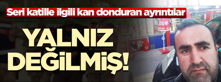 Seri katille ilgili kan donduran ayrıntılar! Yalnız değilmiş