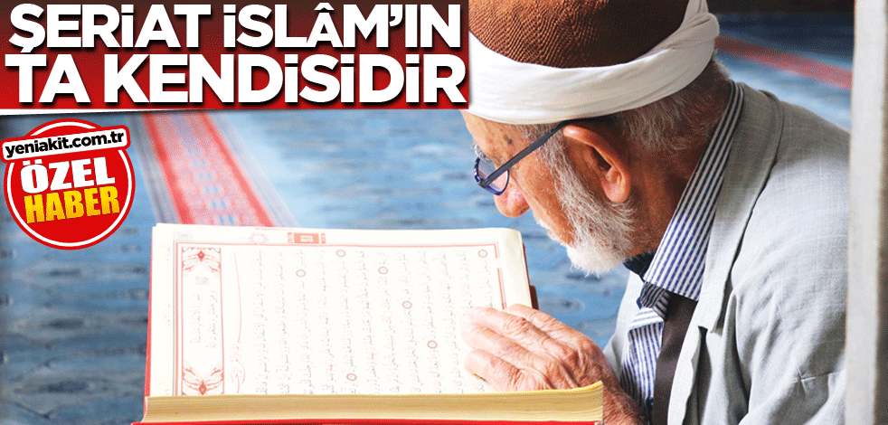 Şeriat, İslâm'ın ta kendisidir