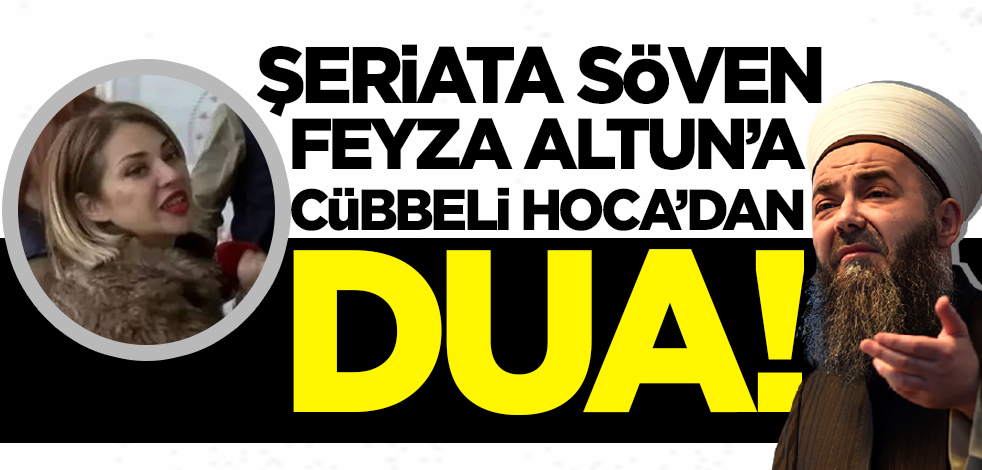 Şeriata söven Feyza Altun'a Cübbeli Ahmet Hoca'dan dua!