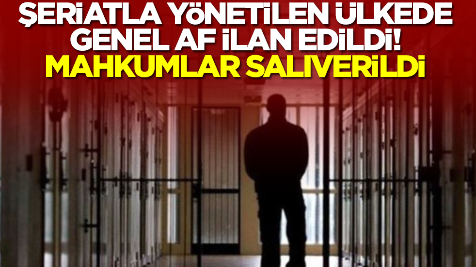 Şeriatla yönetilen ülkede genel af ilan edildi! Mahkumlar salıverildi