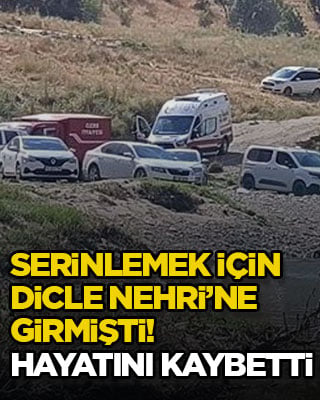 Serinlemek için Dicle Nehri’ne girmişti! Hayatını kaybetti