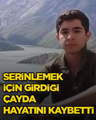 Serinlemek için girdiği çayda hayatını kaybetti
