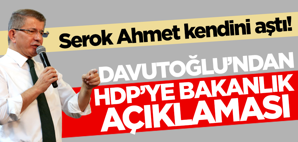 Serok Ahmet kendini aştı! Davutoğlu'ndan HDP'ye bakanlık açıklaması