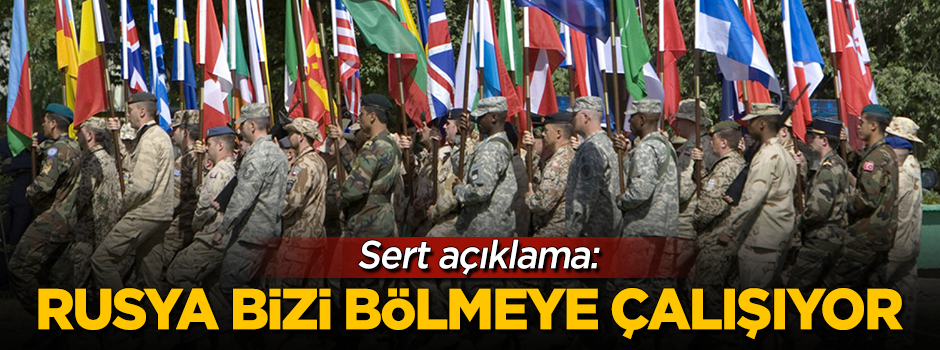 Sert açıklama: "Rusya bizi bölmeye çalışıyor"