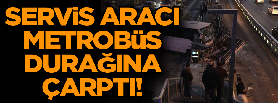 Servis aracı Metrobüs durağına çarptı!