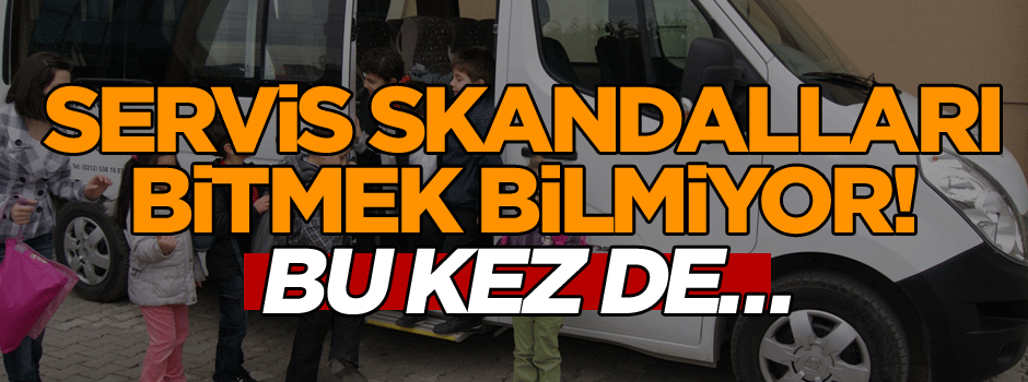 Servis skandalları bitmek bilmiyor! Bu kez de…