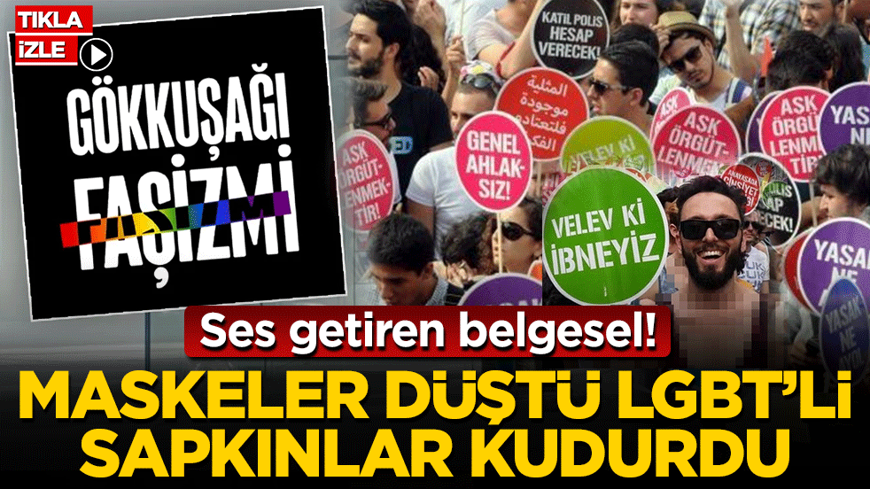 Ses getiren belgesel! Maskeler düştü LGBT’li sapkınlar kudurdu
