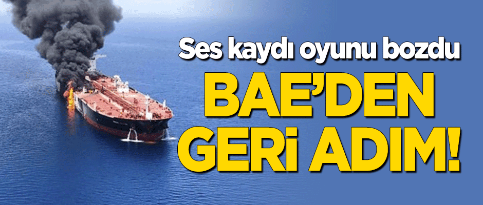 Ses kaydı oyunu bozdu: BAE'den geri adım!