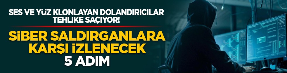 Ses ve yüz klonlayan dolandırıcılar tehlike saçıyor! Siber saldırganlara karşı izlenecek 5 adım