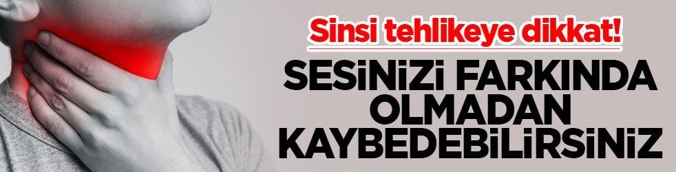 Sesinizi farkında olmadan kaybedebilirsiniz! Sinsi tehlikeye dikkat