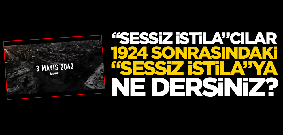 "Sessiz istila"cılar, 1924 sonrasındaki "sessiz istila"ya ne dersiniz?
