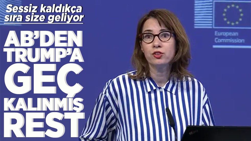 Sessiz kaldıkça sıra size geliyor AB'den Trump'a geç kalınmış rest