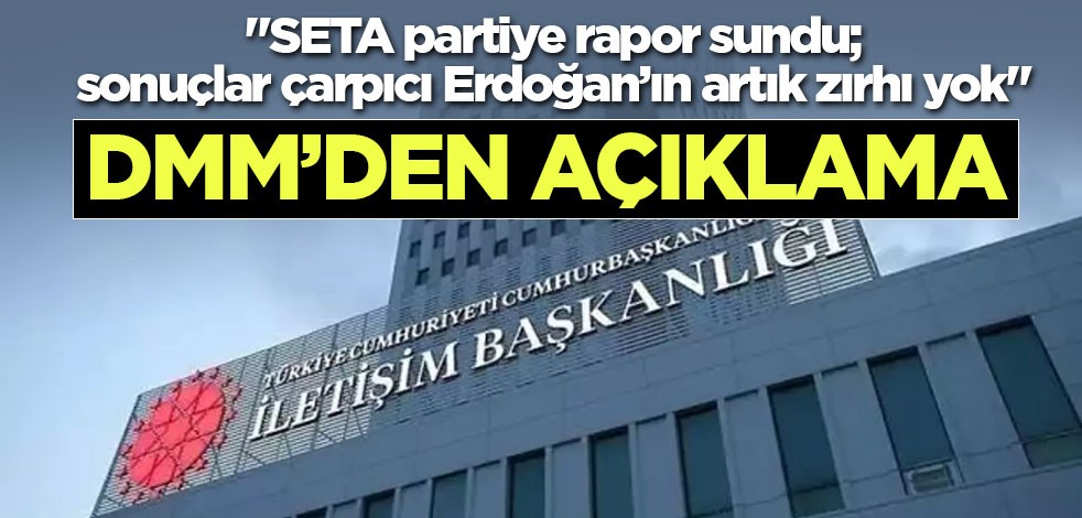 "SETA partiye rapor sundu; sonuçlar çarpıcı Erdoğan’ın artık zırhı yok" DMM'den açıklama geldi