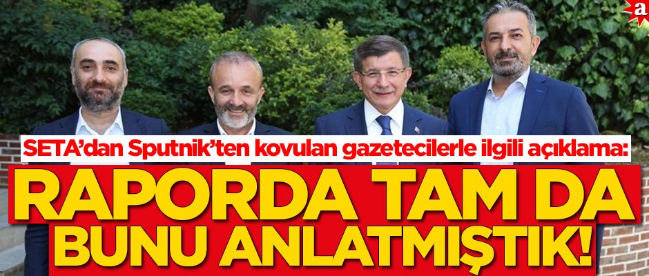 SETA’dan Sputnik’ten kovulan gazetecilerle ilgili açıklama: Raporda tam da bunu anlatmıştık