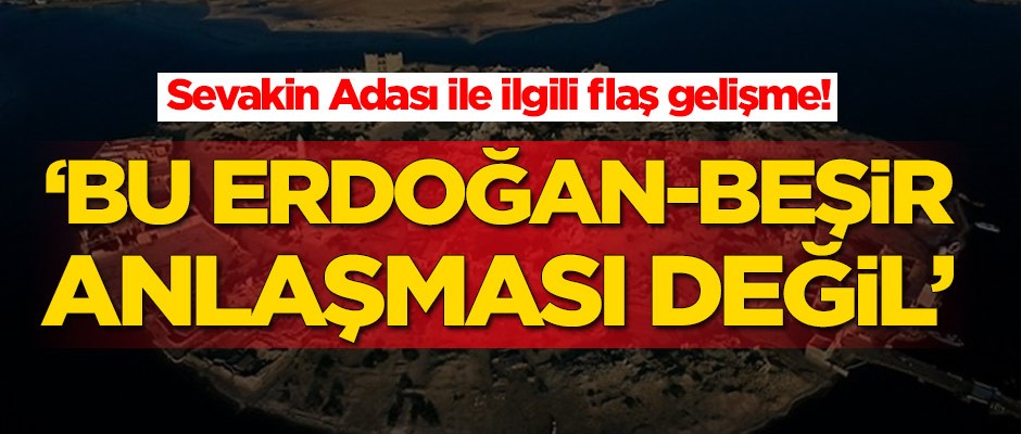 Sevakin Adası ile ilgili flaş gelişme: Bu Erdoğan-Beşir anlaşması değil