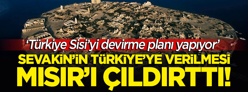 Sevakin Adası'nın Türkiye'ye verilmesi Mısır'ı çıldırttı!