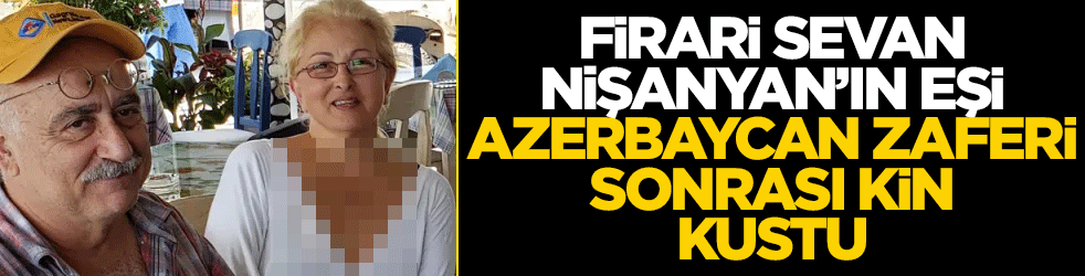 Sevan Nişanyan'ın eşi Azerbaycan'ın zaferi sonrası kin kustu