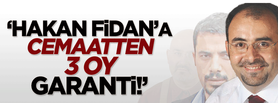 Sevda Türküsev: Hakan Fidan'a cemaatten 3 oy garanti!