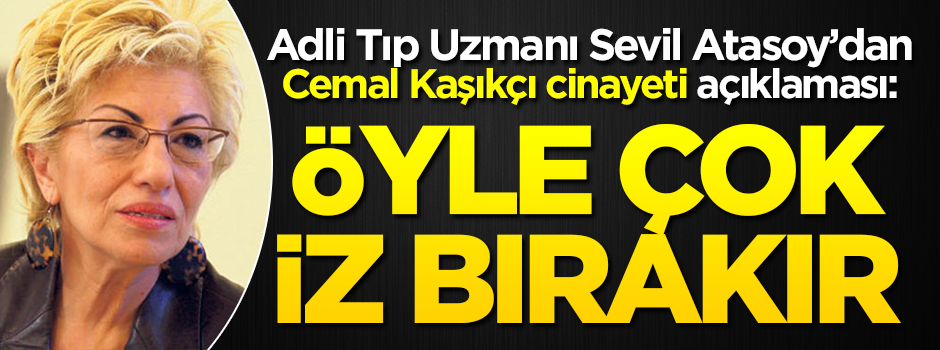 Sevil Atasoy’dan Cemal Kaşıkçı açıklaması: Çok iz bırakır
