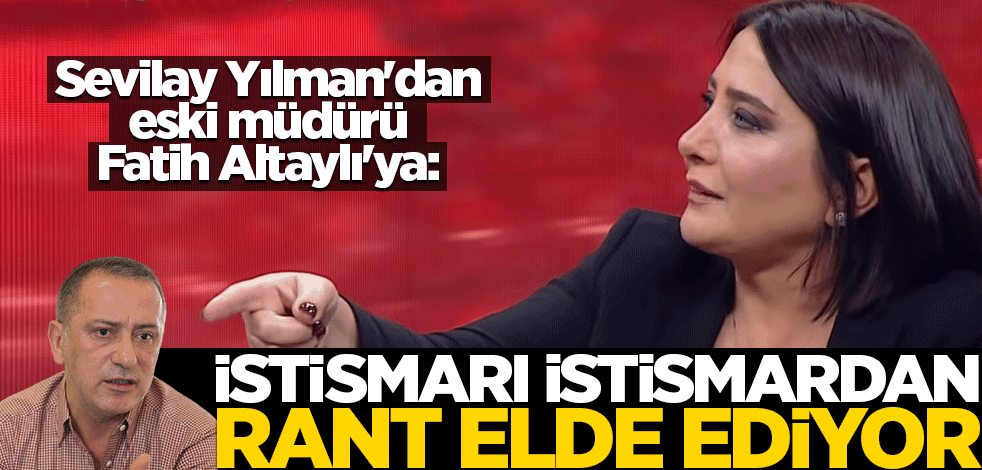 Sevilay Yılman'dan eski müdürü Fatih Altaylı'ya: İstismarı istismardan rant elde ediyor