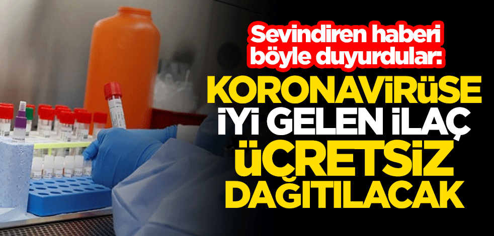 Sevindiren haberi böyle duyurdular: Koronavirüse iyi gelen ilaç ücretsiz dağıtılacak