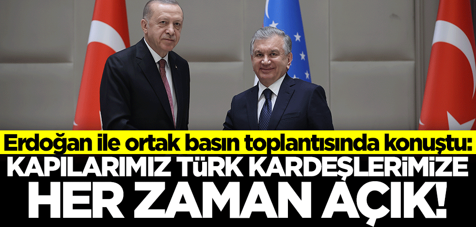 Şevket Mirziyoyev: Kapılarımız Türk kardeşlerimize her zaman açık