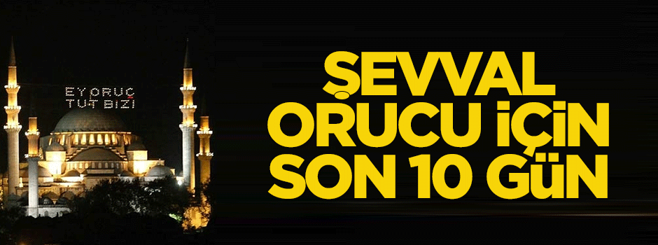 Şevval orucu için son 10 gün