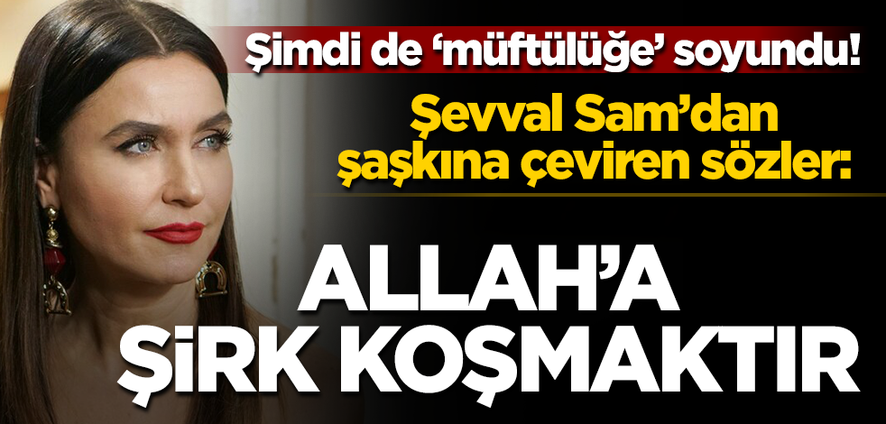 Şevval Sam 'fetva'yı verdi: İdam Allah'a şirk koşmaktır