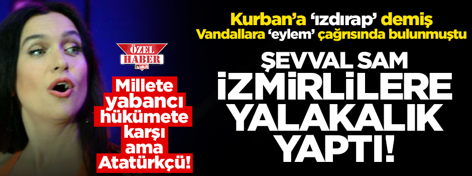 Şevval Sam'dan İzmirlilere 'Atatürk' yalakalığı!