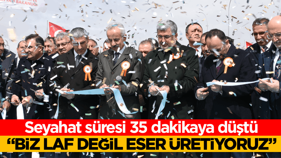 Seyahat süresi 35 dakikaya düştü! Bakan Uraloğlu: “Biz laf değil eser üretiyoruz”