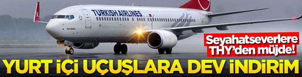Seyahatseverlere THY’den müjde! Yurt içi uçuşlara dev indirim