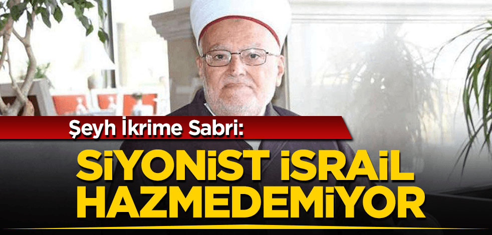 Şeyh İkrime Sabri: Siyonist işgalciler Kudüs Kılıcı Operasyonu'nun yenilgisini hazmedemiyor
