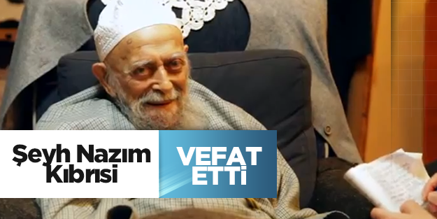 Şeyh Nazım Kıbrısî vefat etti