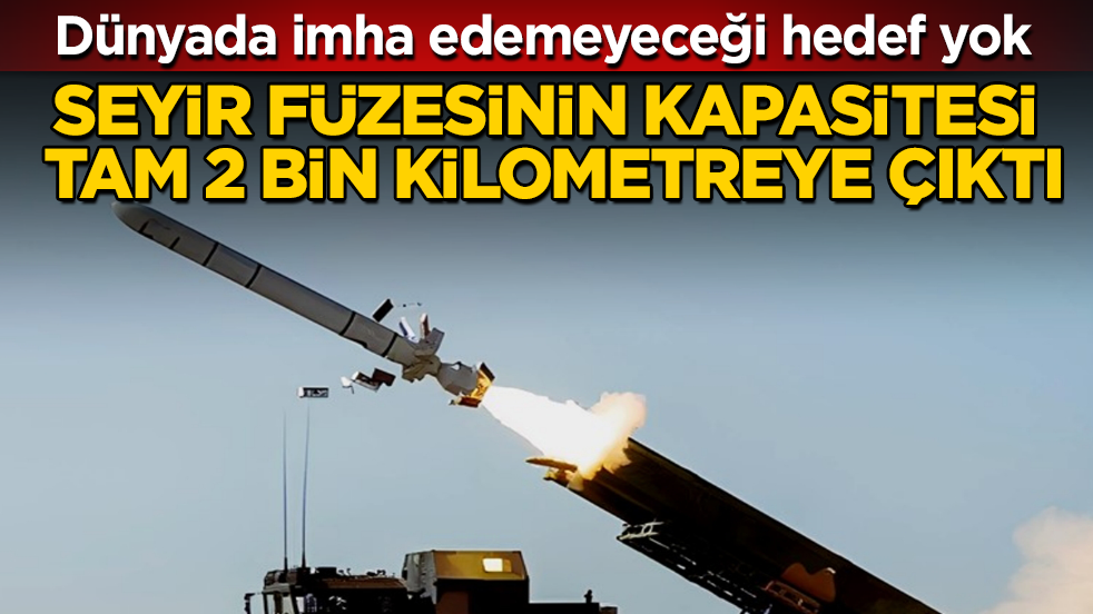 Seyir füzesinin kapasitesi tam 2 bin kilometreye çıktı: Dünyada imha edemeyeceği hedef yok