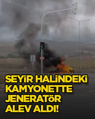 Seyir halindeki kamyonette jeneratör alev aldı!