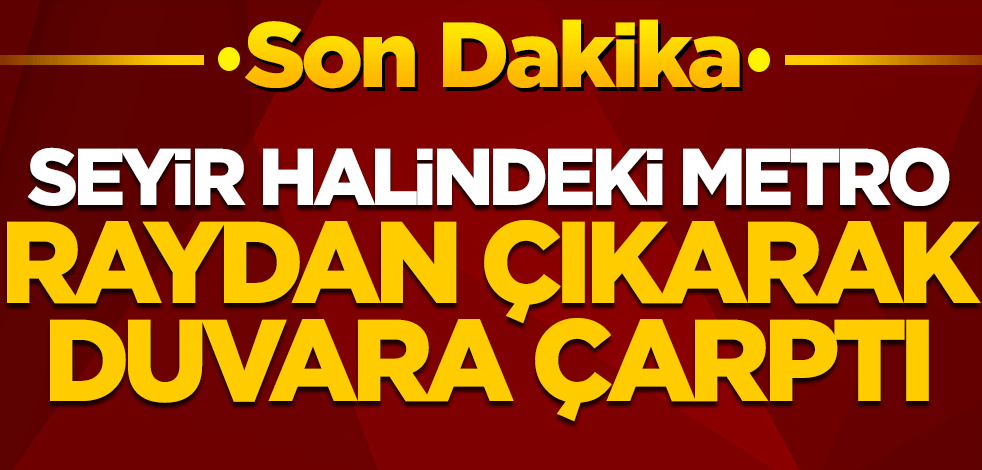 Seyir halindeki metro raydan çıkarak duvara çarptı