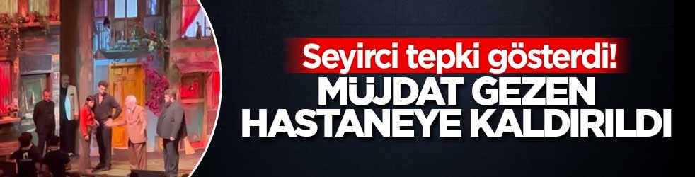 Seyirci tepki gösterdi! Müjdat Gezen hastaneye kaldırıldı