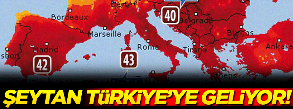Sıcak hava dalgası 'Şeytan' Türkiye'ye geliyor!