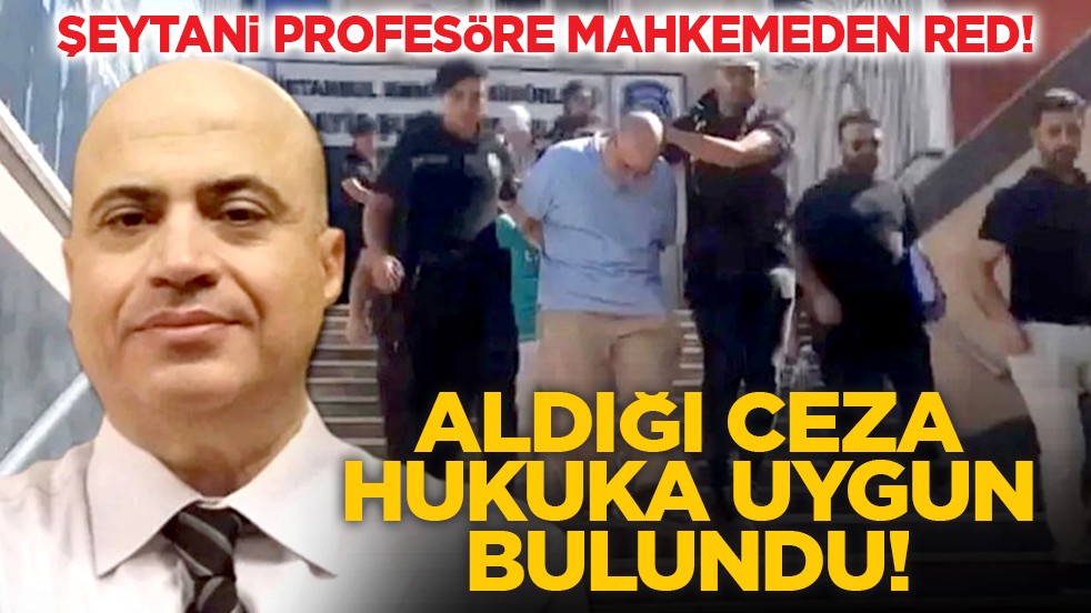 Şeytani Profesöre mahkemeden red! Aldığı ceza hukuka uygun bulundu!