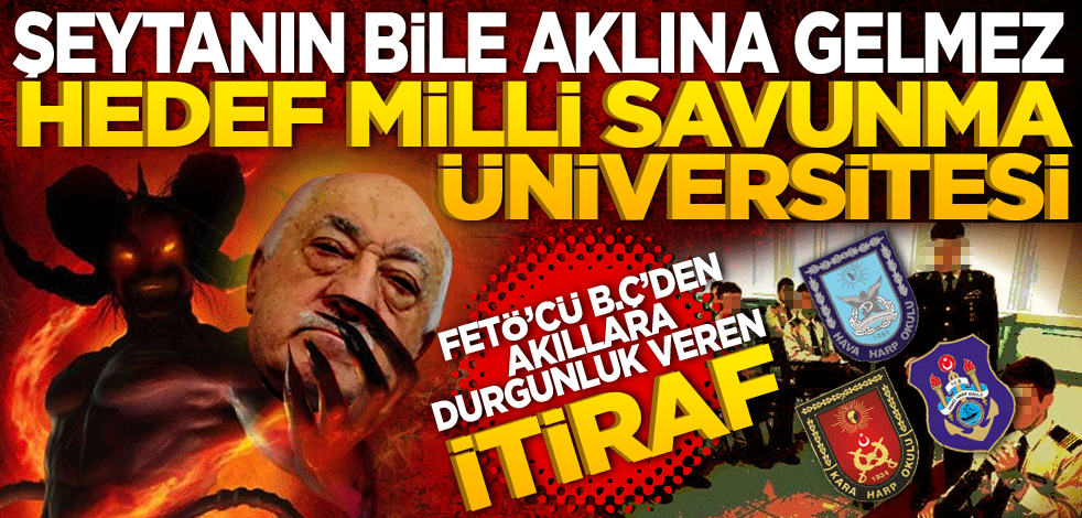 Şeytanın bile aklına gelmez! "Hedef Milli Savunma Üniversitesi" Akıllara durgunluk getiren bir itiraf!