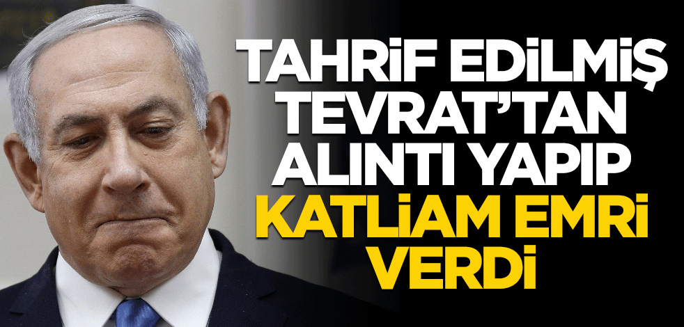 Şeytanın gözü döndü! Tahrif edilmiş Tevrat'tan alıntı yaptı, katliam talimatı verdi!