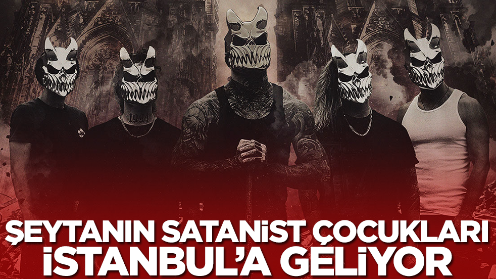Şeytanın satanist çocukları İstanbul'a geliyor
