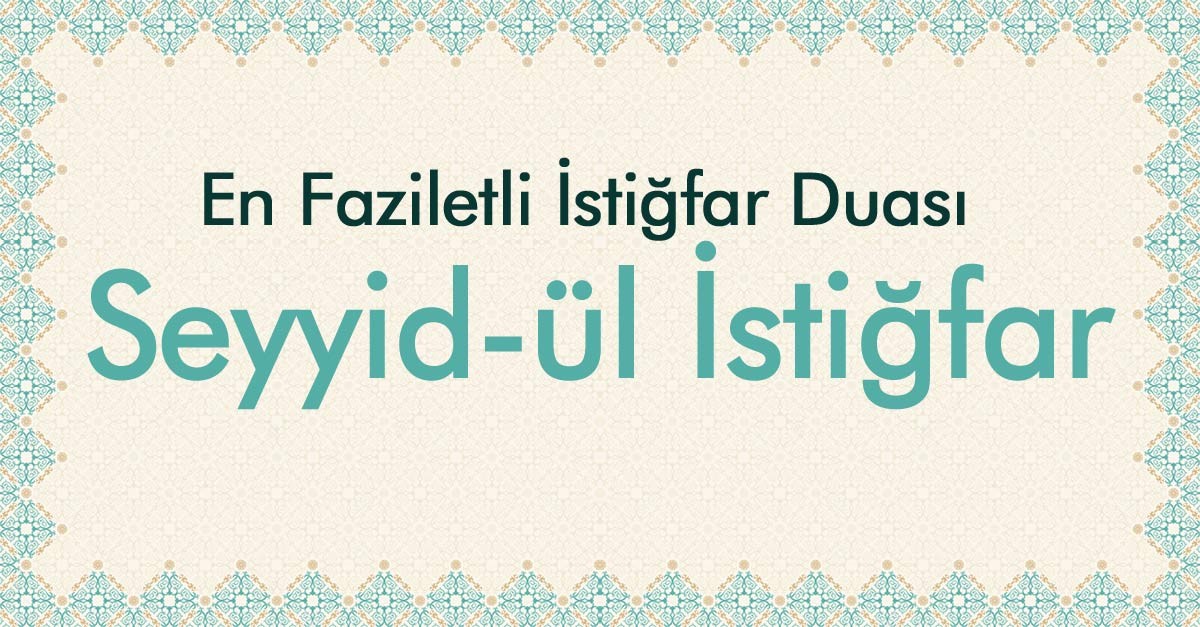 Seyyidü’l-İstiğfar duası nedir nasıl okunur?