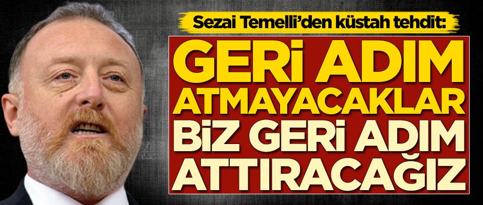 Sezai Temelli'den küstah tehdit: Geri adım attıracağız