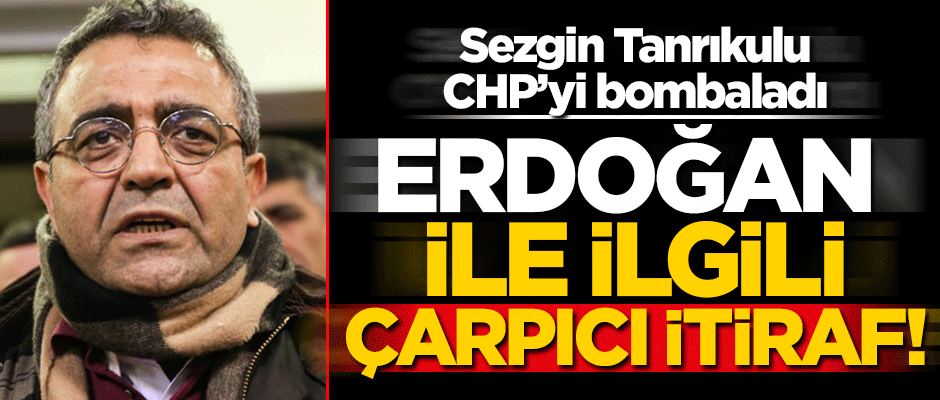 Sezgin Tanrıkulu CHP'yi yerden yere vurdu