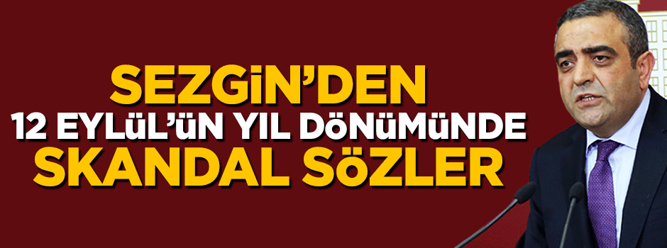 Sezgin Tanrıkulu'ndan 12 Eylül'ün yıl dönümünde skandal açıklama